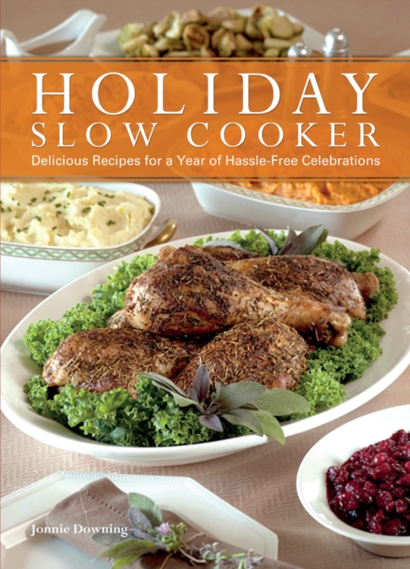 Holiday Slow Cooker : Delicious Recipes for a Year of Hassle-Free Celebrations, EPUB eBook