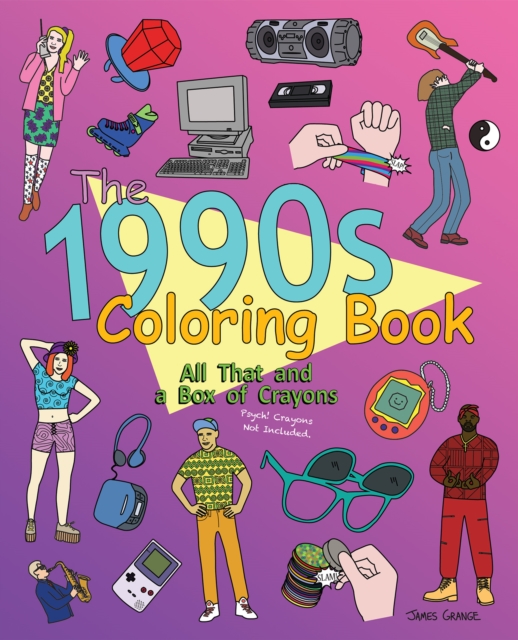 The 1990s Coloring Book : All That and a Box of Crayons (Psych Crayons Not Included.), Paperback / softback Book