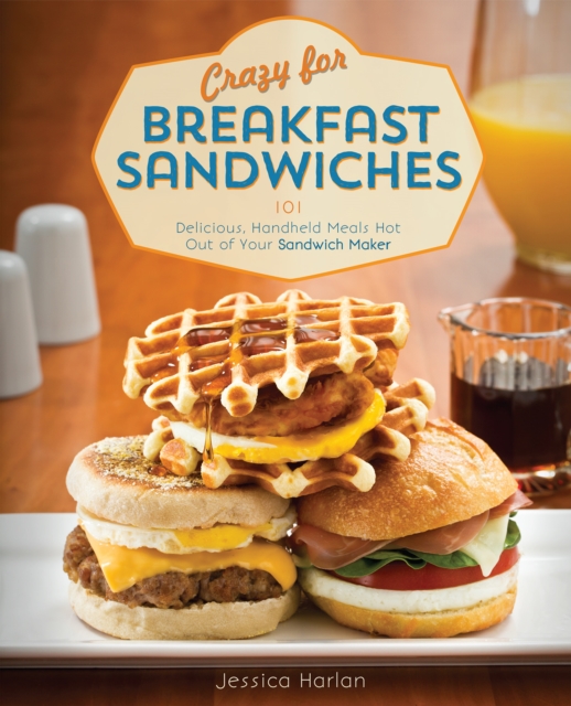 Crazy For Breakfast Sandwiches : 75 Delicious, Handheld Meals Hot Out of Your Sandwich Maker, Paperback / softback Book