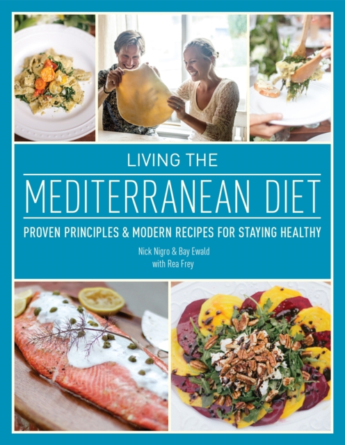 Living The Mediterranean Diet : Proven Principles and Modern Recipes for Staying Healthy, Hardback Book