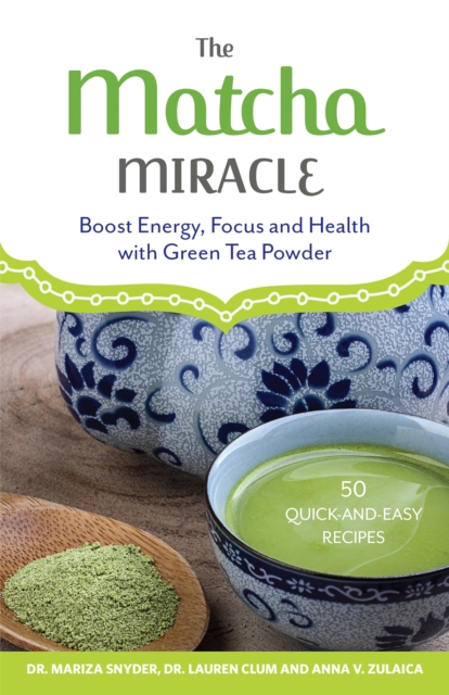 The Matcha Miracle : Boost Energy, Focus and Health with Green Tea Powder, Paperback / softback Book