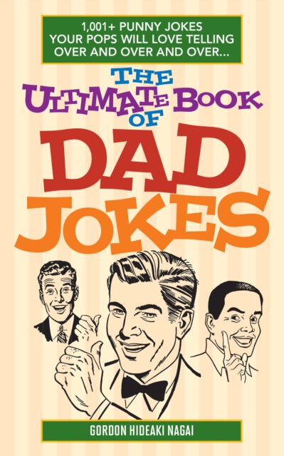 The Ultimate Book Of Dad Jokes : 1,001+ Punny Jokes Your Pops Will Love Telling Over and Over and Over..., Paperback / softback Book