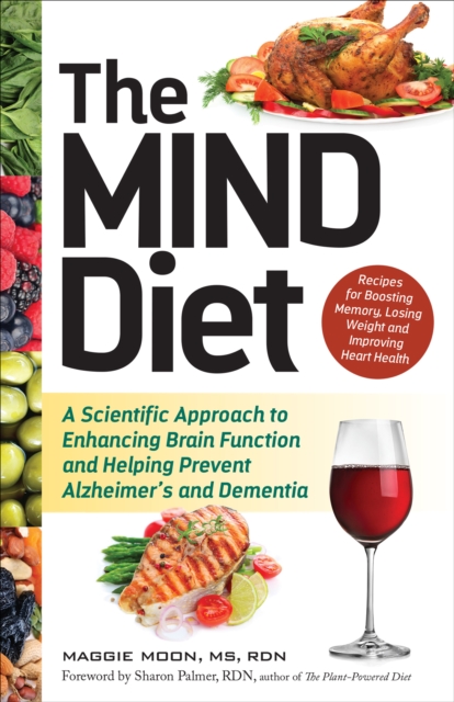 The MIND Diet : A Scientific Approach to Enhancing Brain Function and Helping Prevent Alzheimer's and Dementia, EPUB eBook