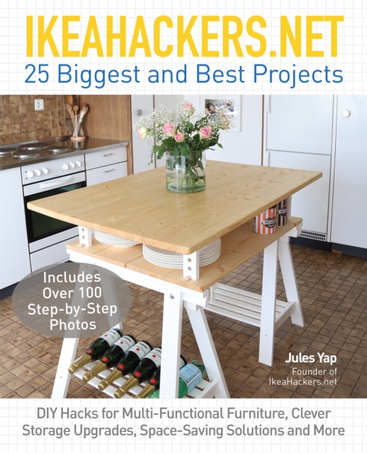 Ikeahackers.net 25 Biggest And Best Projects : DIY Hacks for Multi-Functional Furniture, Clever Storage Upgrades, Space-Saving Solutions and More, Paperback / softback Book