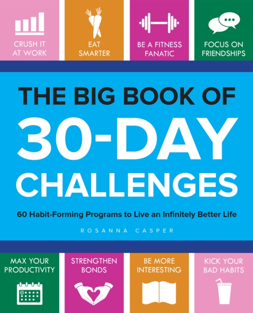 The Big Book Of 30-day Challenges : 60 Habit-Forming Programs to Live an Infinitely Better Life, Paperback / softback Book