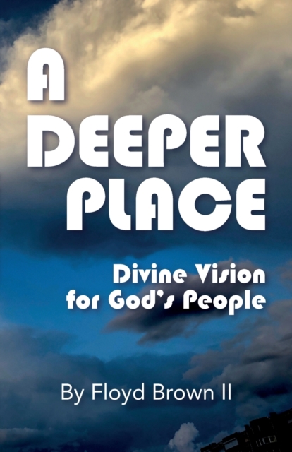 A Deeper Place : Divine Vision for God's People, Paperback / softback Book