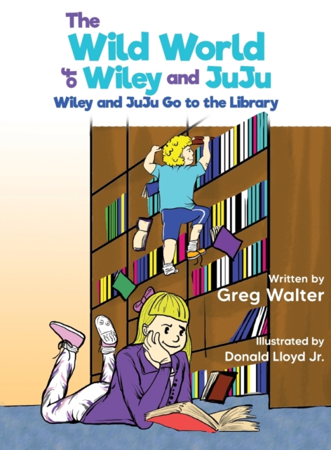 The Wild World of Wiley and JuJu : Wiley and JuJu Go to the Library, Hardback Book