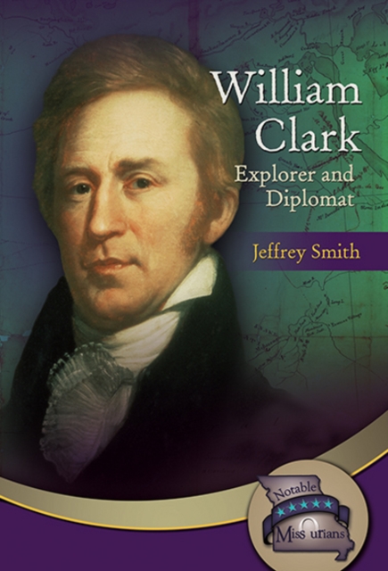 William Clark : Explorer & Diplomat, Paperback / softback Book