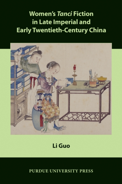 Women's Tanci Fiction in Late Imperial and Early Twentieth-Century China, PDF eBook