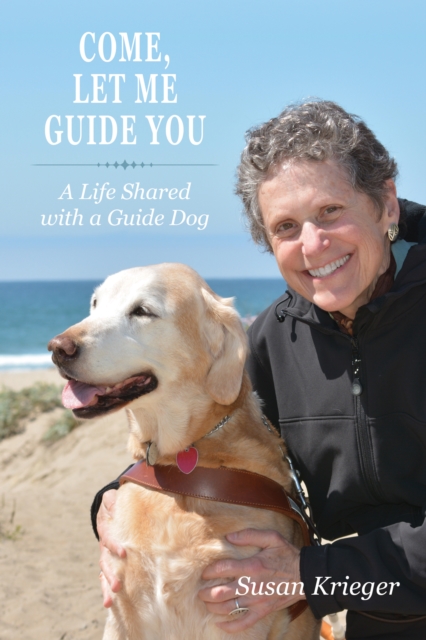 Come, Let Me Guide You : A Life Shared with a Guide Dog, PDF eBook
