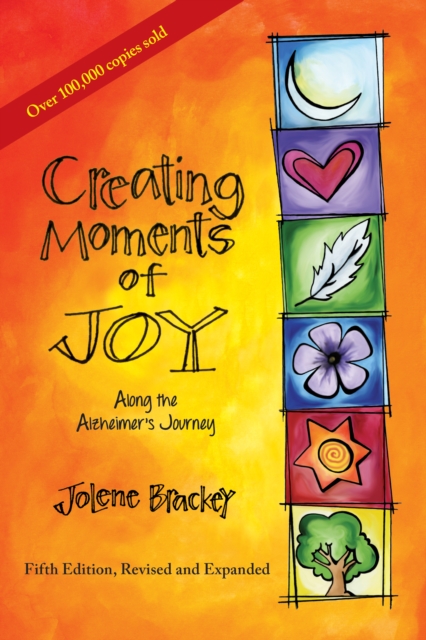 Creating Moments of Joy along the Alzheimer's Journey : A Guide for Families and Caregivers, Fifth Edition, Revised and Expanded, EPUB eBook