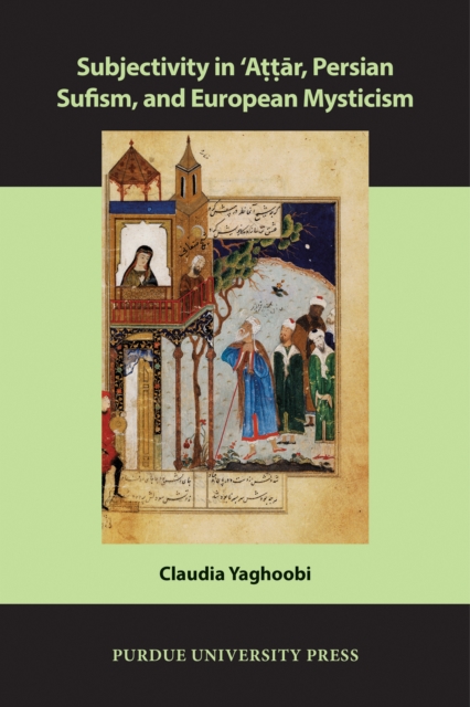 Subjectivity in ?Attar, Persian Sufism, and European Mysticism, PDF eBook