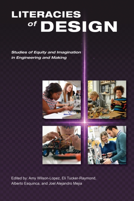 Literacies of Design : Studies of Equity and Imagination in Engineering and Making, PDF eBook