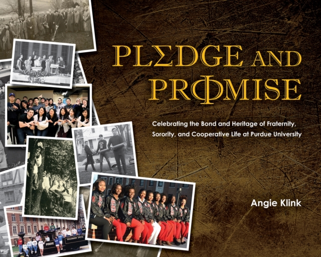Pledge and Promise : Celebrating the Bond and Heritage of Fraternity, Sorority, and Cooperative Life at Purdue University, Hardback Book