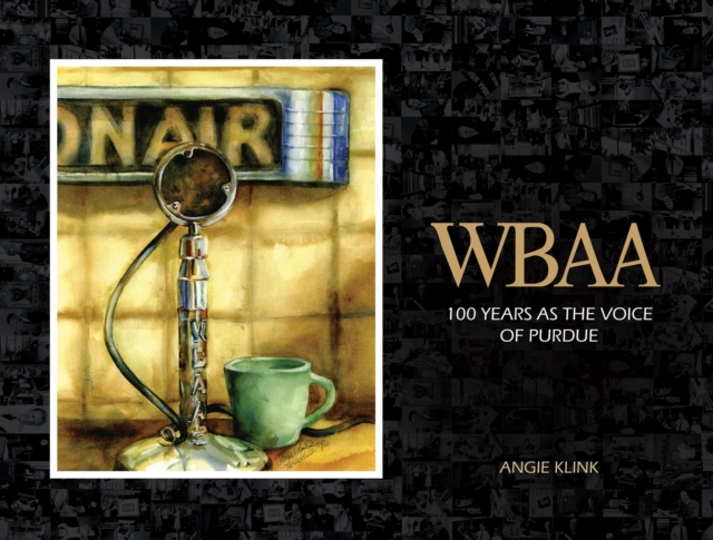 WBAA : 100 Years as the Voice of Purdue, Hardback Book