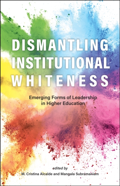 Dismantling Institutional Whiteness : Emerging Forms of Leadership in Higher Education, Paperback / softback Book