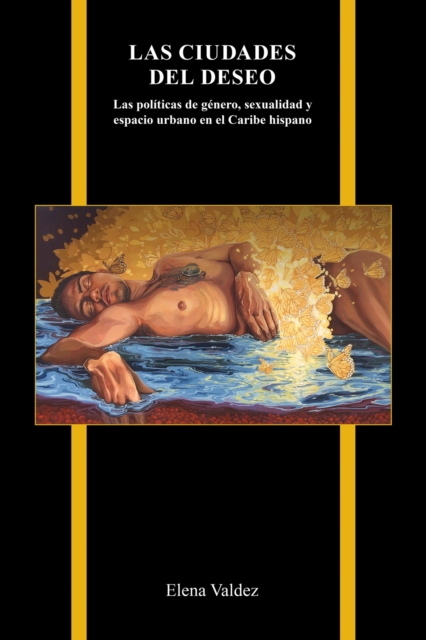 Las ciudades del deseo : Las politicas de genero, sexualidad y espacio urbano en el Caribe hispano, Hardback Book