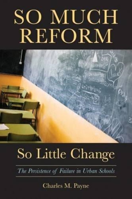 So Much Reform, So Little Change : The Persistence of Failure in Urban Schools, Paperback / softback Book