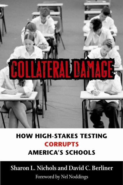 Collateral Damage : How High-Stakes Testing Corrupts America's Schools, EPUB eBook