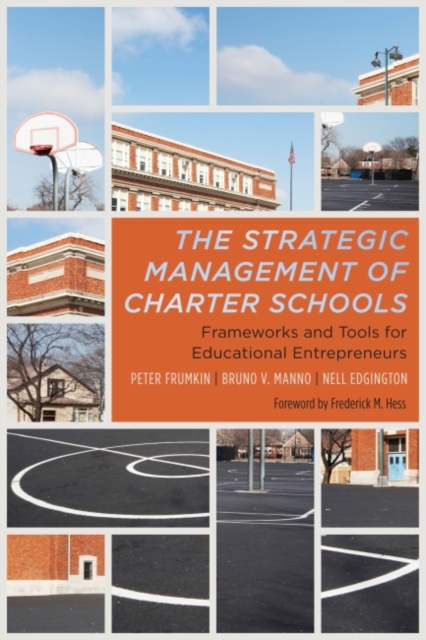 Strategic Management of Charter Schools : Frameworks and Tools for Educational Entrepreneurs, Paperback / softback Book