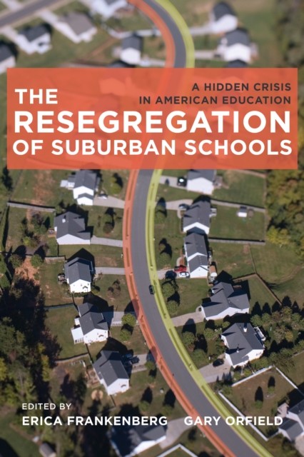 The Resegregation of Suburban Schools : A Hidden Crisis in American Education, PDF eBook