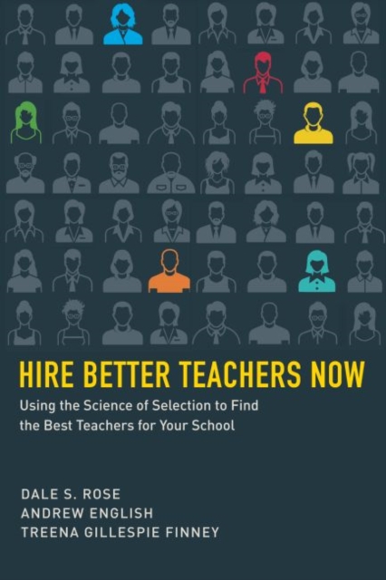 Hire Better Teachers Now : Using the Science of Selection to Find the Best Teachers for Your School, Paperback / softback Book
