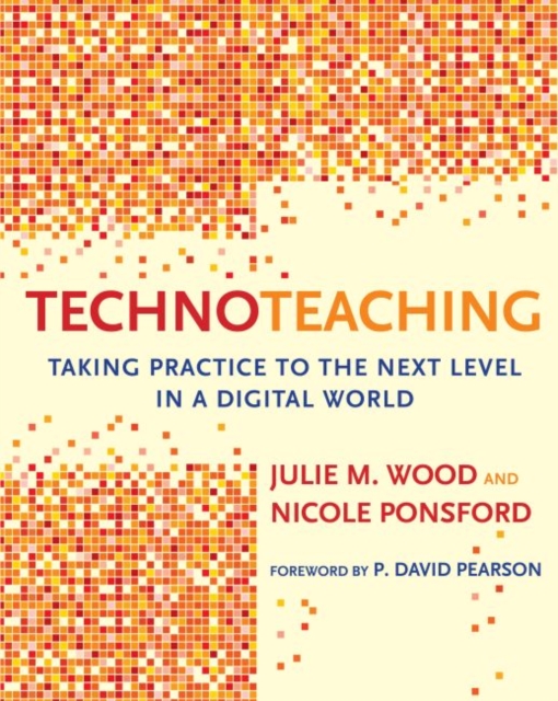 TechnoTeaching : Taking Practice to the Next Level in a Digital World, Paperback / softback Book