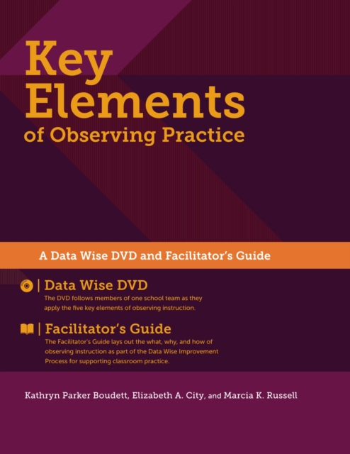 Key Elements of Observing Practice : A “Data Wise” DVD and Facilitator’s Guide, 2014 Edition, Multiple-component retail product Book