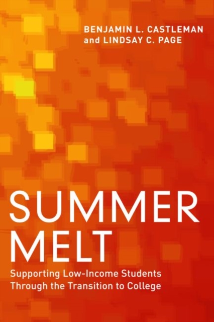 Summer Melt : Supporting Low-Income Students Through the Transition to College, Paperback / softback Book
