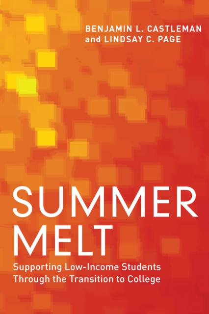Summer Melt : Supporting Low-Income Students Through the Transition to College, EPUB eBook