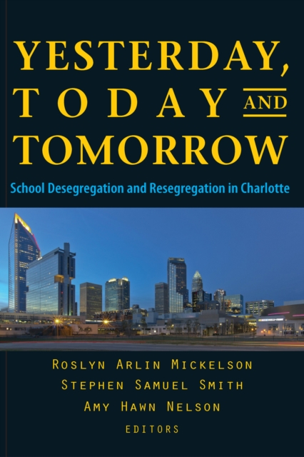 Yesterday, Today, and Tomorrow : School Desegregation and Resegregation in Charlotte, PDF eBook