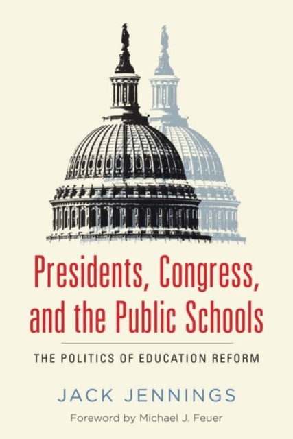 Presidents, Congress, and the Public Schools : The Politics of Education Reform, Paperback / softback Book