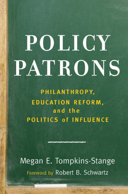 Policy Patrons : Philanthropy, Education Reform, and the Politics of Influence, EPUB eBook