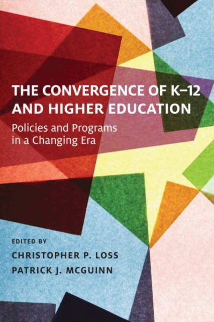 The Convergence of K-12 and Higher Education : Policies and Programs in a Changing Era, Paperback / softback Book