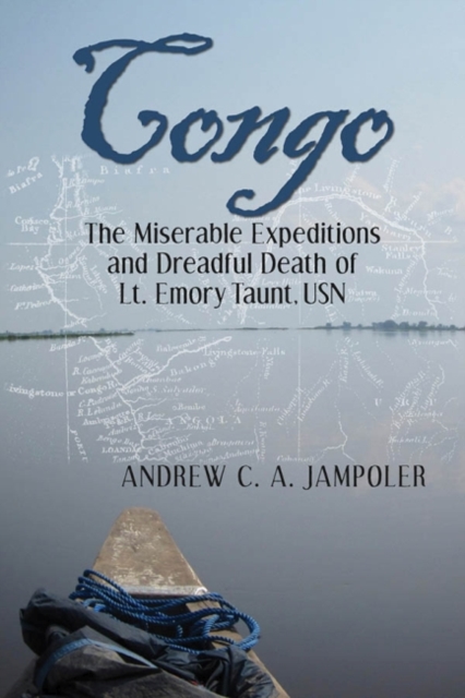 Congo : The Miserable Expeditions and Dreadful Death of Lt. Emory Taunt, USN, Hardback Book
