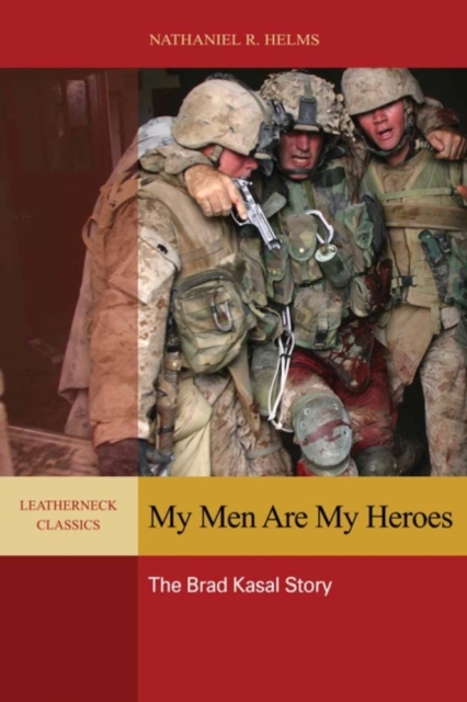 My Men Are My Heroes : The Brad Kasal Story, Paperback / softback Book