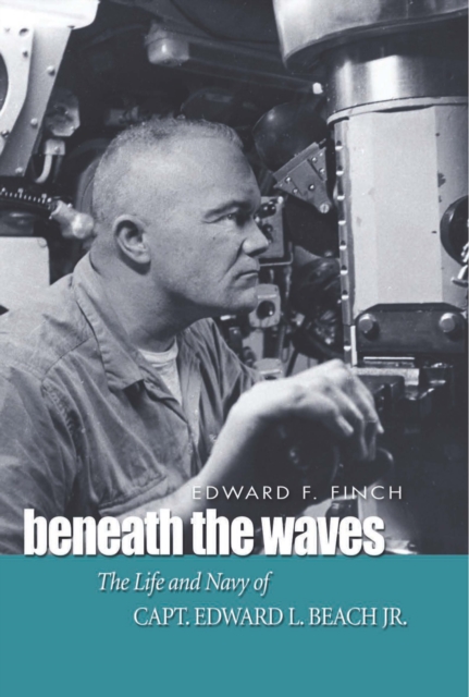 Beneath the Waves : The Life and Navy of Capt. Edward L. Beach, Jr., EPUB eBook
