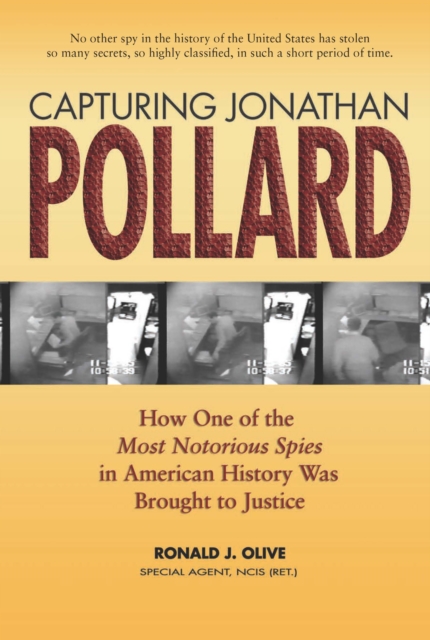 Capturing Jonathan Pollard : How One of the Most Notorious Spies in American History Was Brought to Justice, EPUB eBook