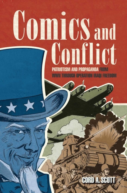 Comics and Conflict : Patriotism and Propaganda from WWII through Operation Iraqi Freedom, EPUB eBook