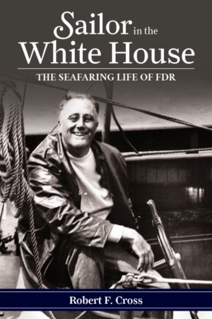 Sailor in the White House : The Seafaring Life of FDR, Paperback / softback Book