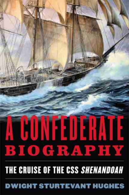 A Confederate Biography : The Cruise of the CSS Shenandoah, Hardback Book
