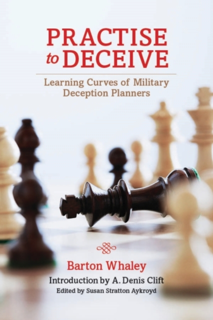 Practise to Deceive : Learning Curves of Military Deception Planners, Hardback Book