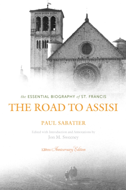 The Road to Assisi : The Essential Biography of St. Francis: 120th Anniversary Edition, PDF eBook