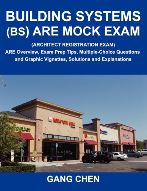 Building Systems (Bs) Are Mock Exam (Architect Registration Exam) : Are Overview, Exam Prep Tips, Multiple-Choice Questions and Graphic Vignettes, Solu, Paperback / softback Book