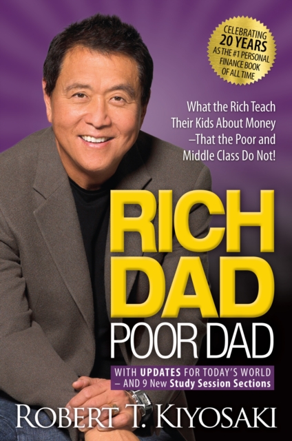 Rich Dad Poor Dad : What the Rich Teach Their Kids About Money That the Poor and Middle Class Do Not!, Paperback / softback Book