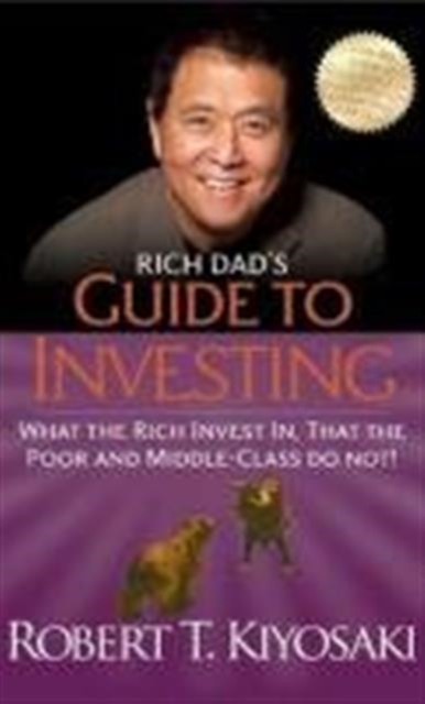Rich Dad's Guide to Investing : What the Rich Invest In, That the Poor and Middle-Class Do Not, Paperback / softback Book