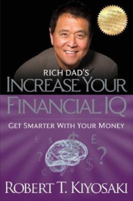 Rich Dad's Increase Your Financial IQ : Get Smarter With Your Money, Paperback / softback Book
