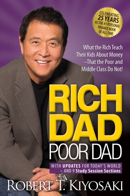 Rich Dad Poor Dad : What the Rich Teach Their Kids About Money That the Poor and Middle Class Do Not!, Paperback / softback Book