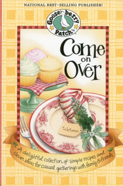 Come on Over Cookbook : A delightful collection of simple recipes and clever ideas for casual gatherings with family & friends., Paperback / softback Book