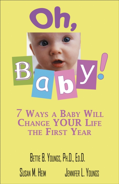 Oh, Baby : 7 Ways a Baby Will Change Your Life the First Year, EPUB eBook